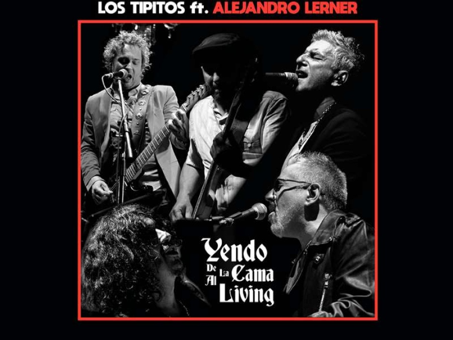 Los Tipitos y Alejandro Lerner nos presentan ”Yendo de la cama al living”